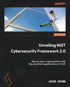 Unveiling NIST Cybersecurity Framework 2.0 Secure your organization with the practical applications of CSF