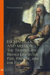 Eschatology and Mission The Triune God brings Life in the Past, Present, and for Eternity