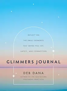 Glimmers Journal Reflect on the Small Moments That Bring You Joy, Safety, and Connection