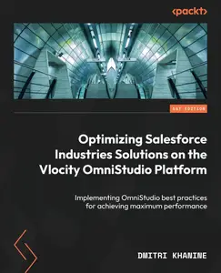 Optimizing Salesforce Industries Solutions on the Vlocity OmniStudio Platform Implementing OmniStudio best