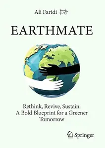 Earthmate Rethink, Revive, Sustain A Bold Blueprint for a Greener Tomorrow