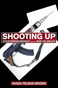 Shooting Up Counterinsurgency and the War on Drugs