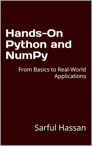 Hands–On Python and NumPy From Basics to Real–World Applications