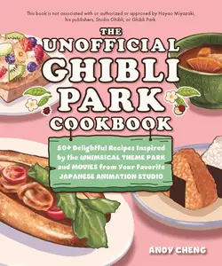 The Unofficial Ghibli Park Cookbook 50+ Delightful Recipes Inspired by the Whimsical Theme Park