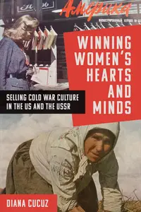 Winning Women's Hearts and Minds Selling Cold War Culture in the US and the USSR