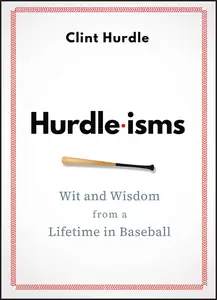 Hurdle–isms Wit and Wisdom from a Lifetime in Baseball