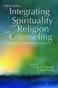 Integrating Spirituality and Religion into Counseling A Guide to Competent Practice