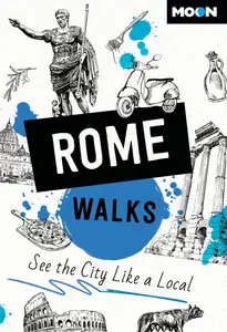 Moon Rome Walks See the City Like a Local (Moon City Walks Travel Guide)