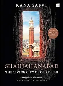 Shahjahanabad The Living City of Old Delhi