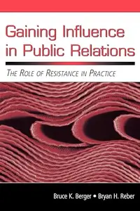 Gaining Influence in Public Relations The Role of Resistance in Practice