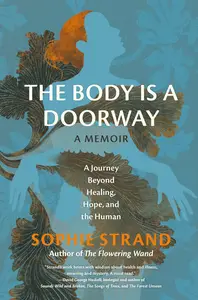 The Body Is a Doorway A Memoir A Journey Beyond Healing, Hope, and the Human