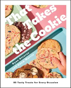 That Takes the Cookie 85 Tasty Treats for Every Occasion (A Cookbook)