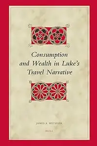 Consumption and Wealth in Luke's Travel Narrative