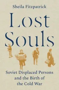 Lost Souls Soviet Displaced Persons and the Birth of the Cold War