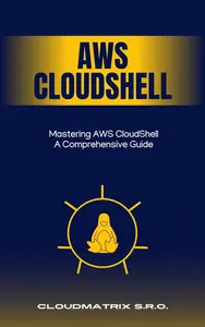 Mastering AWS CloudShell A Comprehensive Guide