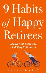 9 Habits of Happy Retirees Discover the Secrets to a Fulfilling Retirement