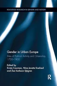 Gender in Urban Europe Sites of Political Activity and Citizenship, 1750–1900