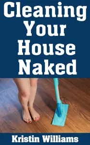 Cleaning Your House Naked