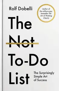 The Not To Do List The Surprisingly Simple Art of Success