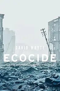 Ecocide Kill the corporation before it kills us