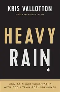 Heavy Rain How to Flood Your World with God's Transforming Power