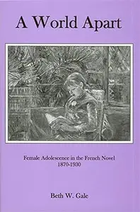 A World Apart Female Adolescence in the French Novel, 1870–1930