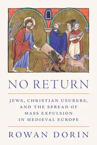 No Return Jews, Christian Usurers, and the Spread of Mass Expulsion in Medieval Europe (Histories of Economic Life)