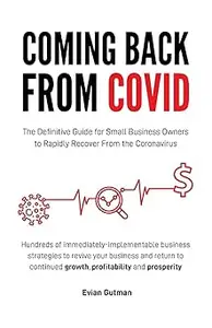 Coming Back From COVID The Definitive Guide for Small Business Owners to Rapidly Recover From the Coronavirus