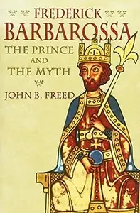 Frederick Barbarossa The Prince and the Myth