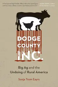 Dodge County, Incorporated Big Ag and the Undoing of Rural America