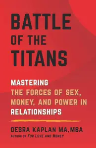 Battle of the Titans Mastering the Forces of Sex, Money, and Power in Relationships