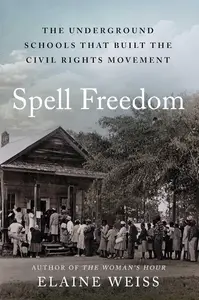 Spell Freedom The Underground Schools That Built the Civil Rights Movement