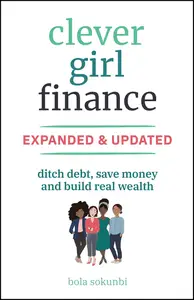 Clever Girl Finance, Expanded & Updated Ditch Debt, Save Money and Build Real Wealth