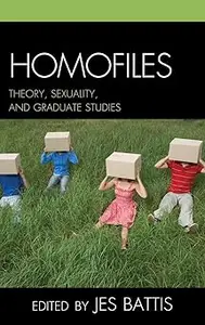 Homofiles Theory, Sexuality, and Graduate Studies