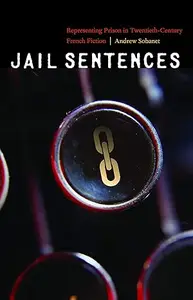 Jail Sentences Representing Prison in Twentieth–Century French Fiction