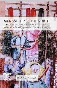 Silk and Tea in the North Scandinavian Trade and the Market for Asian Goods in Eighteenth–Century Europe (AZW3)