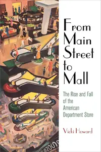 From Main Street to Mall The Rise and Fall of the American Department Store