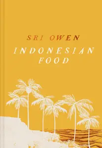 Sri Owen's Indonesian Food [Extended Edition] The spectacular cookbook from award–winning food writer Sri Owen