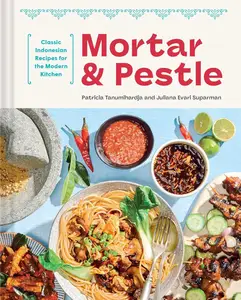 Mortar and Pestle Classic Indonesian Recipes for the Modern Kitchen