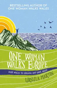 One Woman Walks Europe From Wales to Ukraine and Back Again