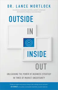 Outside In, Inside Out Unleashing the Power of Business Strategy in Times of Market Uncertainty