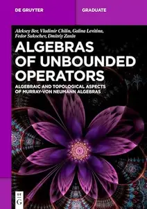 Algebras of Unbounded Operators Algebraic and Topological Aspects of Murray–von Neumann Algebras