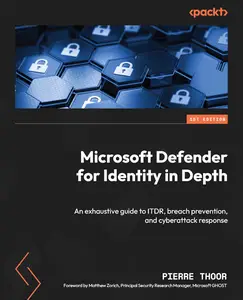 Microsoft Defender for Identity in Depth An exhaustive guide to ITDR, breach prevention, and cyberattack response