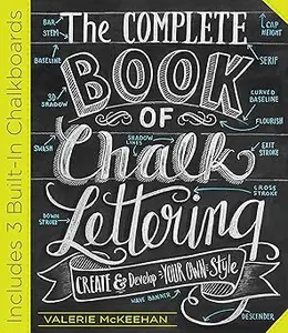 The Complete Book of Chalk Lettering Create and Develop Your Own Style – INCLUDES 3 BUILT–IN CHALKBOARDS