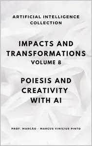 IMPACTS AND TRANSFORMATIONS POIESIS AND CREATIVITY WITH AI