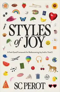 Styles of Joy A Feel–Good Framework for Rediscovering Joy (with a Twist!)