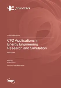 CFD Applications in Energy Engineering Research and Simulation, Volume I