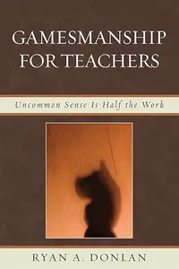 Gamesmanship for Teachers Uncommon Sense is Half the Work