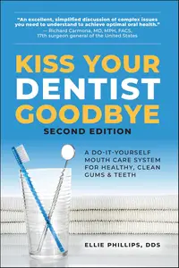 Kiss Your Dentist Goodbye A Do–It–Yourself Mouth Care System for Healthy, Clean Gums and Teeth, 2nd Edition