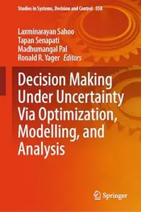 Decision Making Under Uncertainty Via Optimization, Modelling, and Analysis